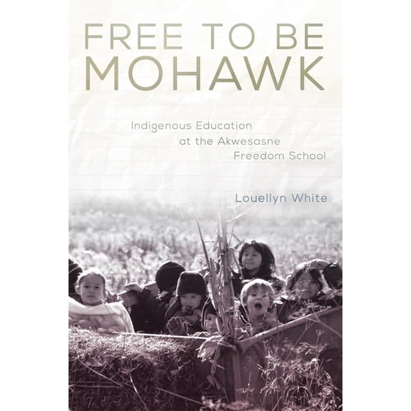 New Directions in Native American Studie Free to Be Mohawk: Indigenous Education at the Akwesasne Freedom School Volume 12, Book 12, (Hardcover)