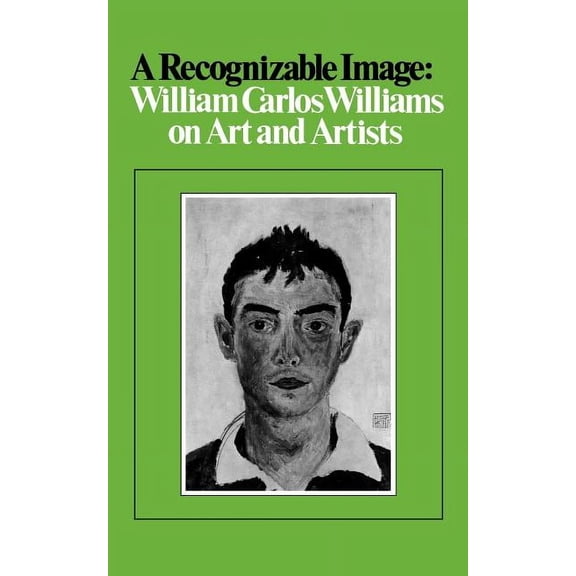 New Directions Paperbook A Recognizable Image: William Carlos Williams on Art and Artists, (Paperback)