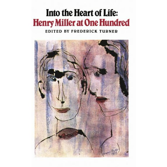 New Directions Paperbook Into the Heart of Life: Henry Miller at One Hundred, Book 0728, (Paperback)