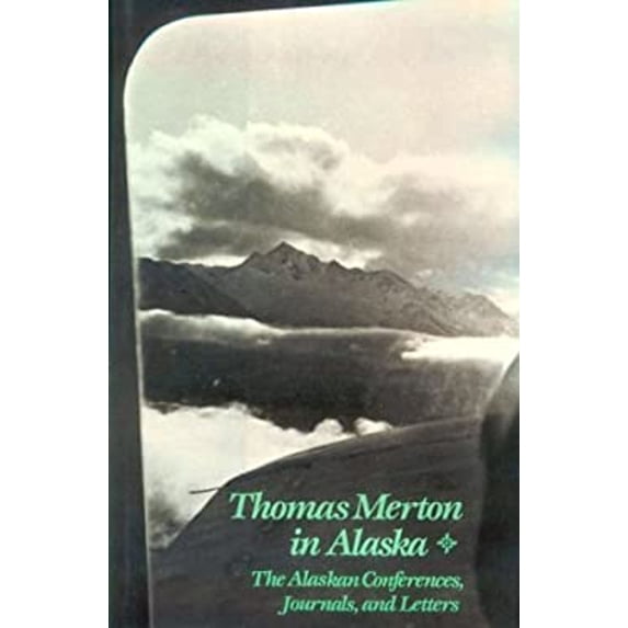 Pre-Owned Thomas Merton in Alaska: The Alaskan Conferences, Journals, and Letters (New Directions) (Hardcover) 0811210480 9780811210485