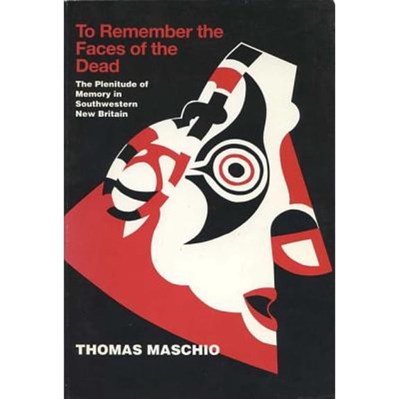 Pre-Owned New Directions in Anthropological Writing: To Remember The Faces Of The Dead : The Plentitude Of Memory In Southwestern New Britain (Hardcover)