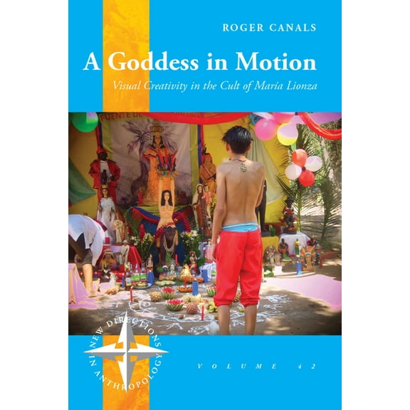 New Directions in Anthropology A Goddess in Motion: Visual Creativity in the Cult of Mara Lionza, Book 42, (Paperback)