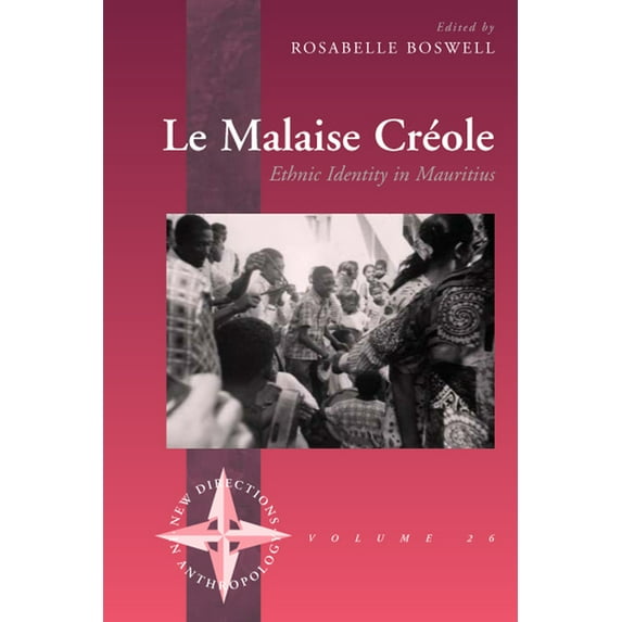 New Directions in Anthropology Le Malaise Creole: Ethnic Identity in Mauritius, Book 26, (Hardcover)