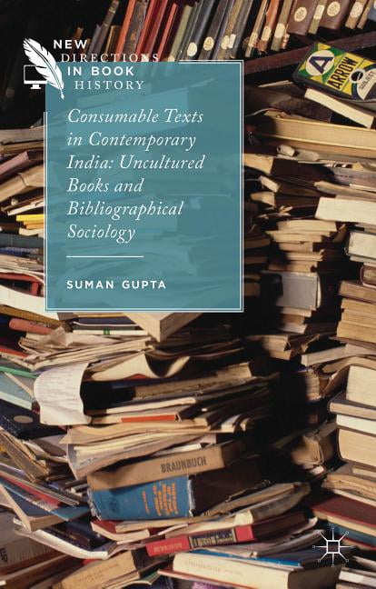 New Directions in Book History: Consumable Texts in Contemporary India: Uncultured Books and Bibliographical Sociology (Hardcover)
