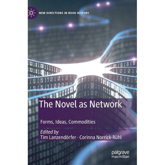 New Directions in Book History The Novel as Network: Forms, Ideas, Commodities, (Hardcover)