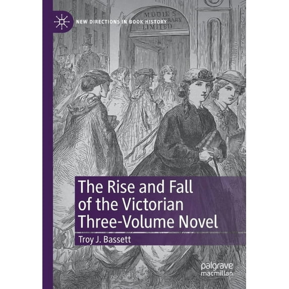 New Directions in Book History The Rise and Fall of the Victorian Three-Volume Novel, (Paperback)