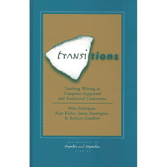 New Directions in Computers and Composit Transitions: Teaching Writing in Computer-Supported and Traditional Classrooms, (Hardcover)