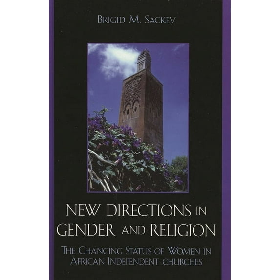 New Directions in Gender and Religion: The Changing Status of Women in African Independent Churches, (Hardcover)