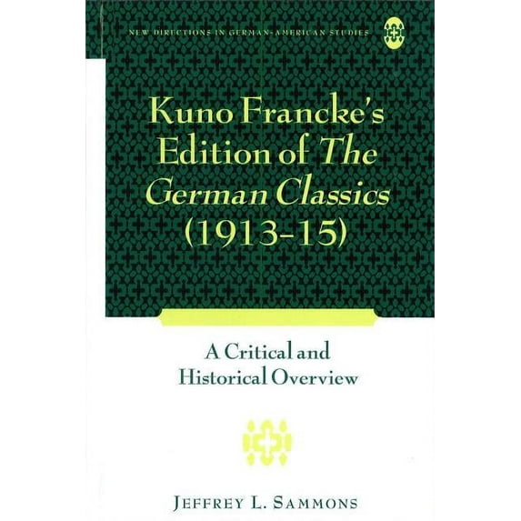 New Directions in German-American Studie Kuno Francke's Edition of The German Classics (1913-15): A Critical and Historical Overview, Book 6, (Hardcover)