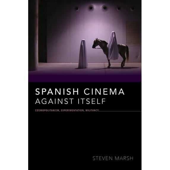 New Directions in National Cinemas Spanish Cinema Against Itself: Cosmopolitanism, Experimentation, Militancy, (Paperback)