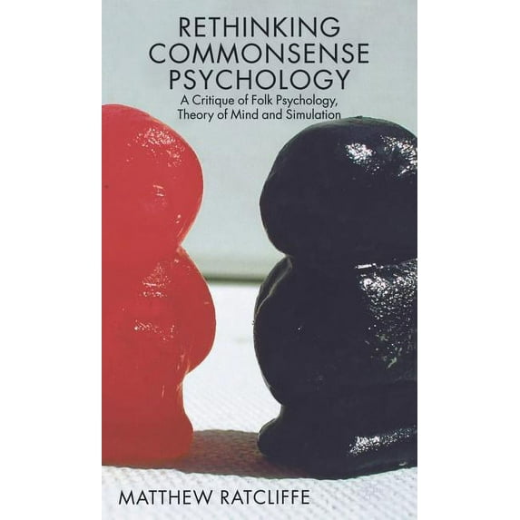 New Directions in Philosophy and Cogniti Rethinking Commonsense Psychology: A Critique of Folk Psychology, Theory of Mind and Simulation, (Hardcover)