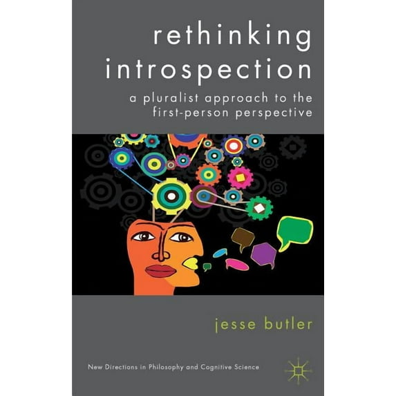 New Directions in Philosophy and Cogniti Rethinking Introspection: A Pluralist Approach to the First-Person Perspective, (Hardcover)