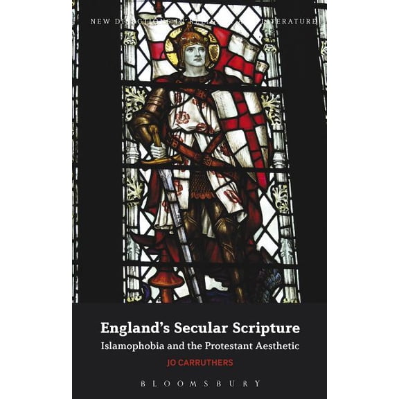 New Directions in Religion and Literatur England's Secular Scripture: Islamophobia and the Protestant Aesthetic, (Hardcover)