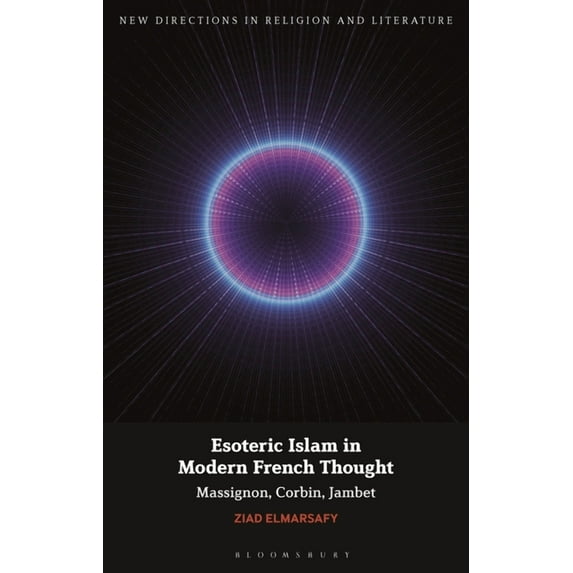 New Directions in Religion and Literatur Esoteric Islam in Modern French Thought: Massignon, Corbin, Jambet, (Paperback)