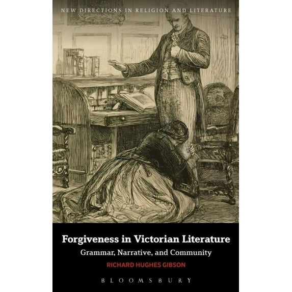 New Directions in Religion and Literatur Forgiveness in Victorian Literature: Grammar, Narrative, and Community, (Hardcover)