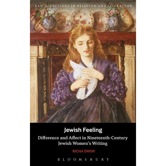 New Directions in Religion and Literatur Jewish Feeling: Difference and Affect in Nineteenth-Century Jewish Women's Writing, (Hardcover)