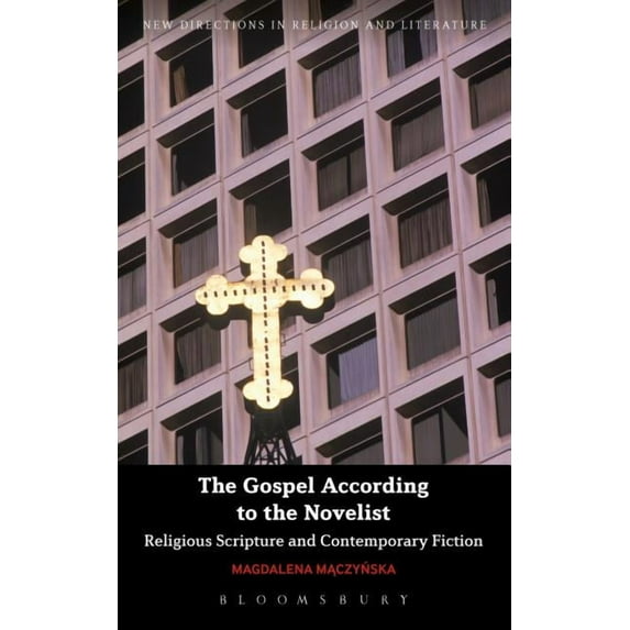 New Directions in Religion and Literatur The Gospel According to the Novelist: Religious Scripture and Contemporary Fiction, (Paperback)
