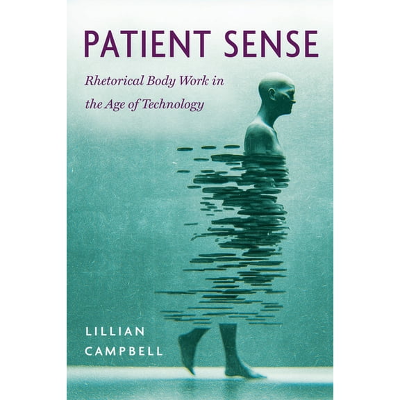 New Directions in Rhetoric and Materiali Patient Sense: Rhetorical Body Work in the Age of Technology, (Paperback)