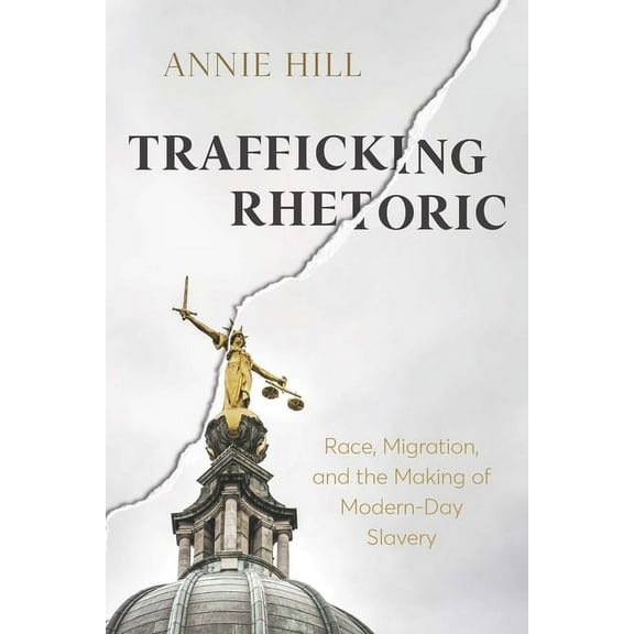 New Directions in Rhetoric and Materiali Trafficking Rhetoric: Race, Migration, and the Making of Modern-Day Slavery, (Hardcover)