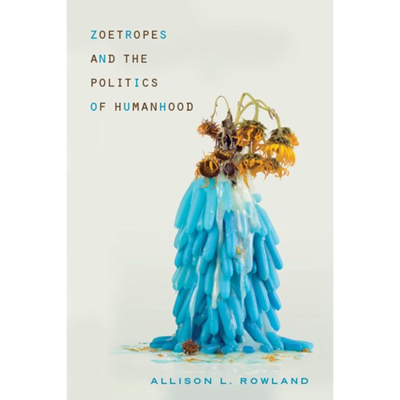 New Directions in Rhetoric and Materiali Zoetropes and the Politics of Humanhood, (Paperback)