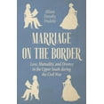 thumbnail image 1 of New Directions in Southern History: Marriage on the Border: Love, Mutuality, and Divorce in the Upper South During the Civil War (Hardcover), 1 of 1