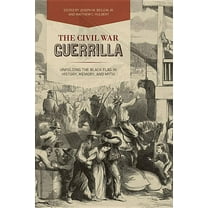 New Directions in Southern History The Civil War Guerrilla: Unfolding the Black Flag in History, Memory, and Myth, (Hardcover)