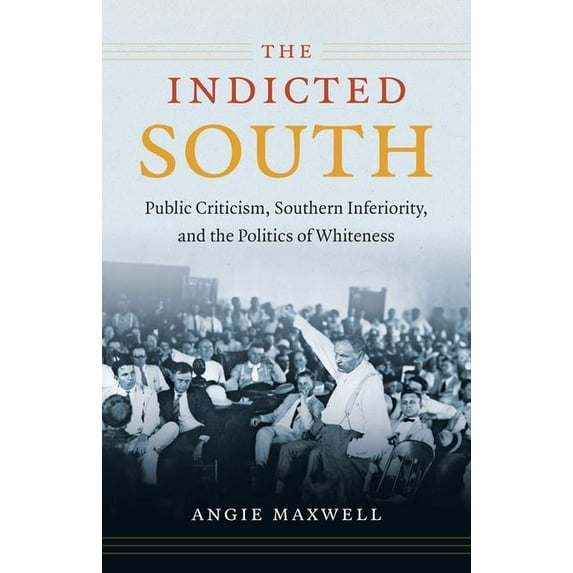 New Directions in Southern Studies Indicted South: Public Criticism, Southern Inferiority, and the Politics of Whiteness, (Paperback)