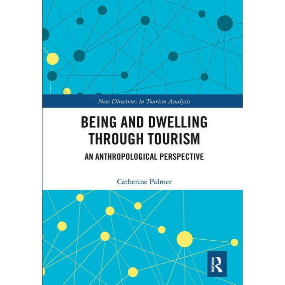 New Directions in Tourism Analysis Being and Dwelling Through Tourism: An Anthropological Perspective, (Paperback)