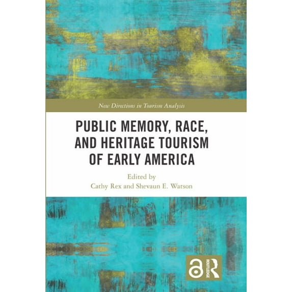 New Directions in Tourism Analysis Public Memory, Race, and Heritage Tourism of Early America, (Hardcover)