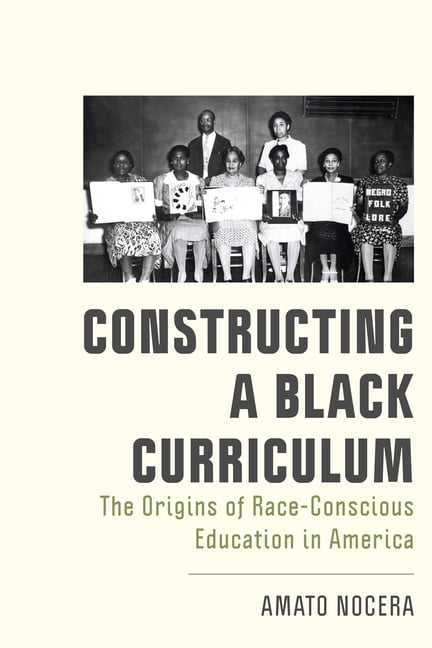 New Directions in the History of Educati Constructing a Black Curriculum: The Origins of Race-Conscious Education in America, (Hardcover)