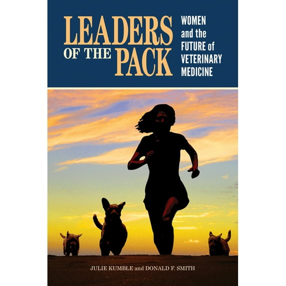 New Directions in the Human-Animal Bond Leaders of the Pack: Women and the Future of Veterinary Medicine, (Paperback)