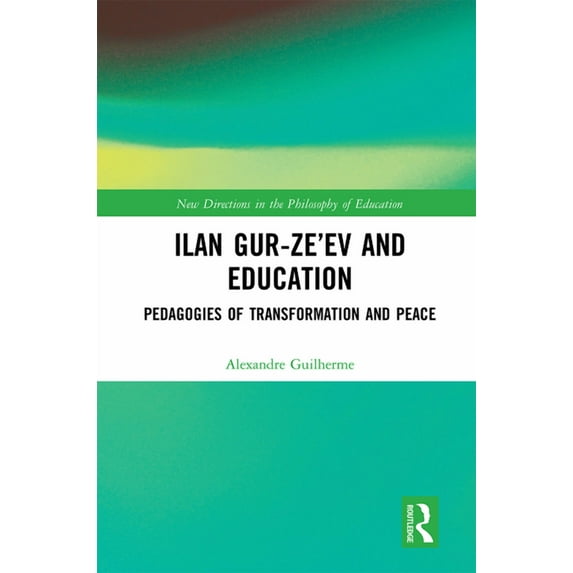 New Directions in the Philosophy of Educ Ilan Gur-Ze'ev and Education: Pedagogies of Transformation and Peace, (Paperback)