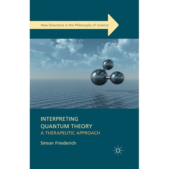 New Directions in the Philosophy of Scie Interpreting Quantum Theory: A Therapeutic Approach, (Paperback)