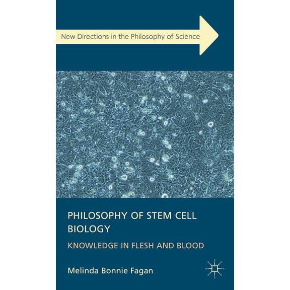 New Directions of the Philosophy of Science: Philosophy of Stem Cell Biology: Knowledge in Flesh and Blood