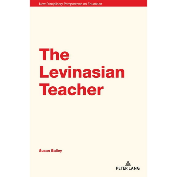 New Disciplinary Perspectives on Educati The Levinasian Teacher, Book 6, (Paperback)