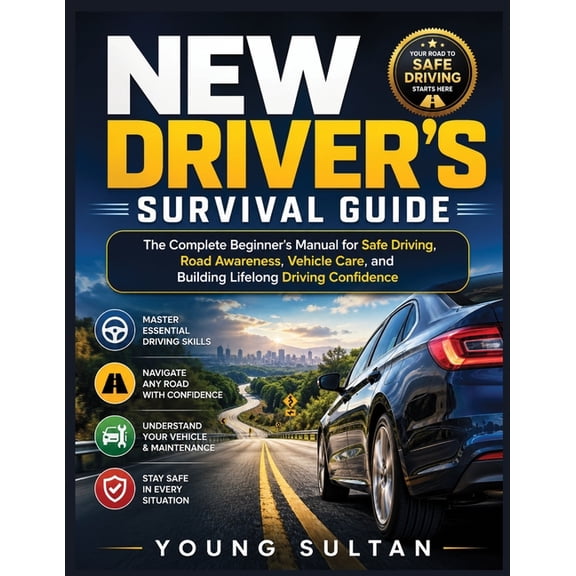 New Driver's Survival Guide: The Complete Beginner's Manual for Safe Driving, Road Awareness, Vehicle Care, and Building, (Paperback)