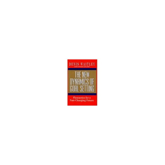Pre-Owned New Dynamics of Goal Setting: Flextactics for a Fast-Changing Future (Hardcover) by Dr. Denis Waitley