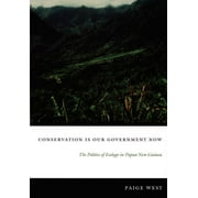 New Ecologies for the Twenty-First Century: Conservation Is Our Government Now : The Politics of Ecology in Papua New Guinea (Paperback)
