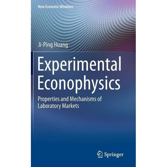 New Economic Windows Experimental Econophysics: Properties and Mechanisms of Laboratory Markets, (Hardcover)