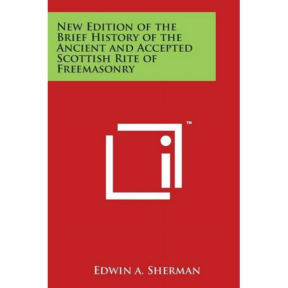 New Edition of the Brief History of the Ancient and Accepted Scottish Rite of Freemasonry, (Paperback)