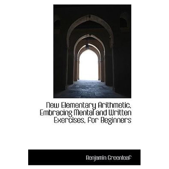 New Elementary Arithmetic, Embracing Mental and Written Exercises, for Beginners Paperback