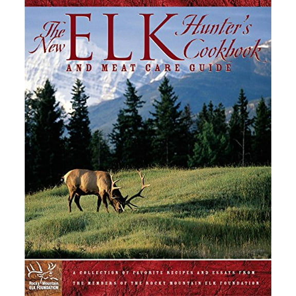 Pre-Owned The New Elk Hunter's Cookbook and Meat Care Guide: A Collection of Favorite Recipes and Essays from Members of the Rocky Mountain Elk Foundation (Paperback) 0762728639 9780762728633