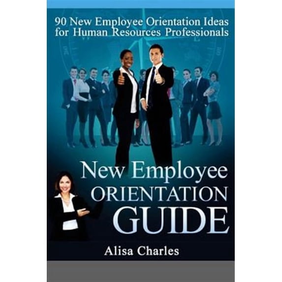 New Employee Orientation Guide: 90 New Employee Orientation Ideas for Human Resources Professionals (Paperback)