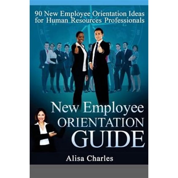 New Employee Orientation Guide: 90 New Employee Orientation Ideas for Human Resources Professionals (Paperback)