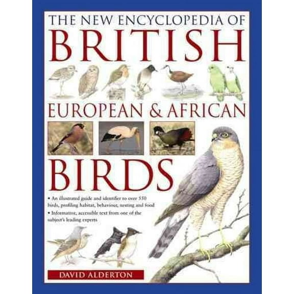 The New Encyclopedia of British, European & African Birds : An Illustrated Guide And Identifier To Over 500 Birds, Profiling Habitat, Behaviour, Nesting And Food (Paperback)