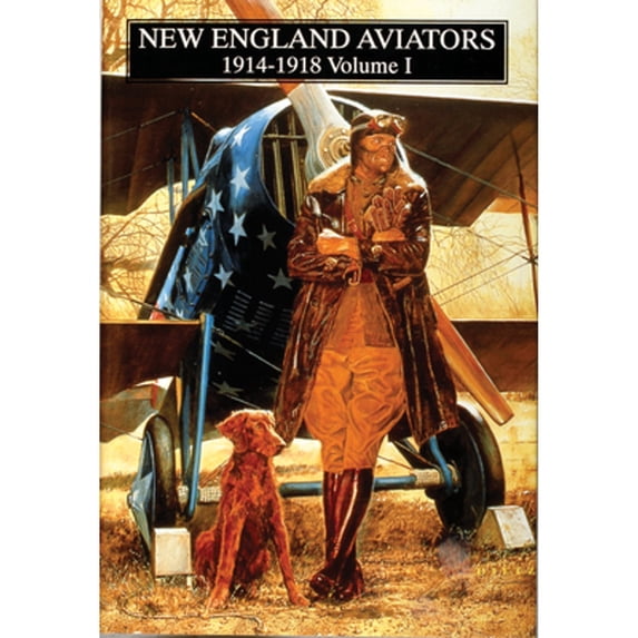 Pre-Owned New England Aviators 1914-1918, Vol. I: Their Portraits and Their Records (Hardcover) 0764303457 9780764303456