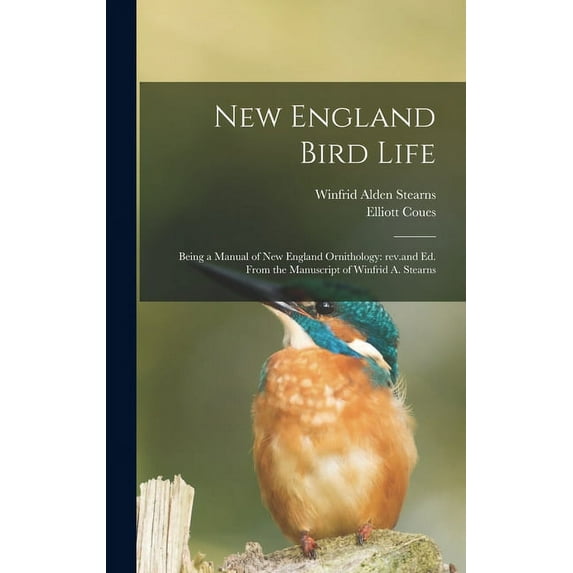 New England Bird Life; Being a Manual of New England Ornithology : Rev.and Ed. From the Manuscript of Winfrid A. Stearns (Hardcover)
