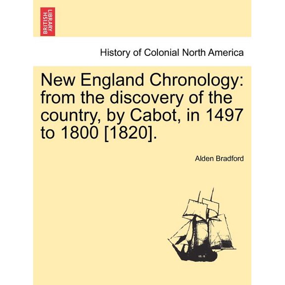 New England Chronology: From the Discovery of the Country, by Cabot, in 1497 to 1800 [1820]. (Paperback)