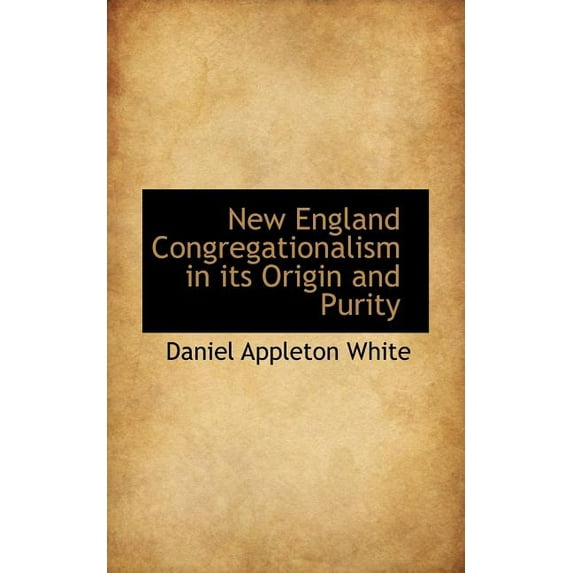New England Congregationalism in Its Origin and Purity
