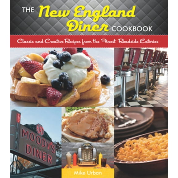New England Diner Cookbook: Classic and Creative Recipes from the Finest Roadside Eateries, (Paperback)